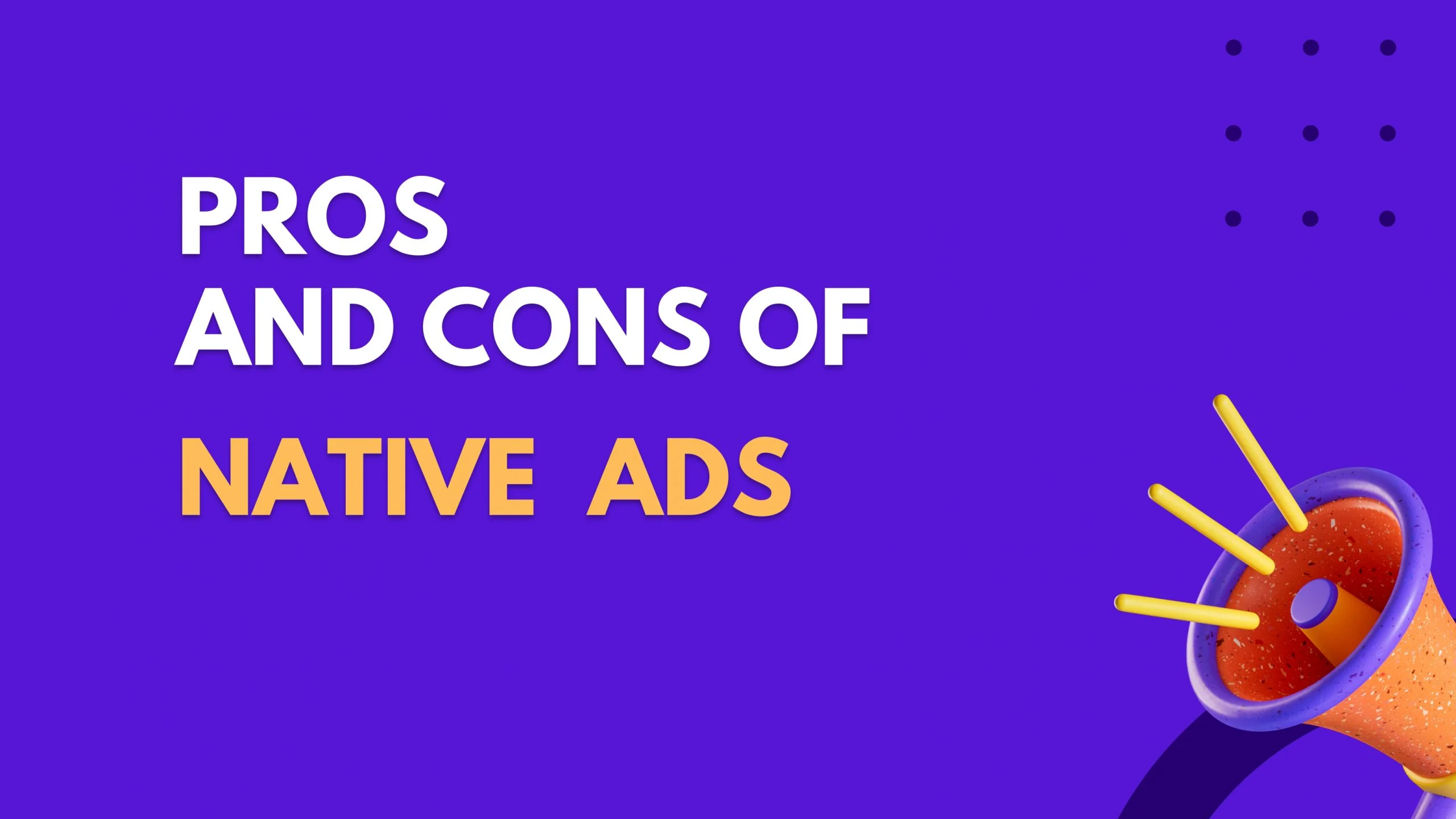 Breaking Down the Pros and Cons of Native Advertising Platforms